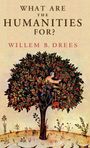 Willem B. Drees: What Are the Humanities For?, Buch