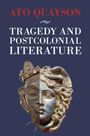 Ato Quayson: Tragedy and Postcolonial Literature, Buch