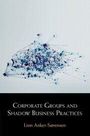 Linn Anker-Sørensen: Corporate Groups and Shadow Business Practices, Buch