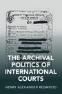 Henry Alexander Redwood: The Archival Politics of International Courts, Buch