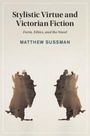 Matthew Sussman: Stylistic Virtue and Victorian Fiction, Buch