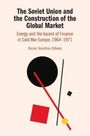 Oscar Sanchez-Sibony: The Soviet Union and the Construction of the Global Market, Buch