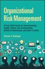 Charles F. Redinger: Organizational Risk Management: A Practical Guide for Environmental, Health, Safety, and Sustainability (Ehs/S) Professionals, and Their C-Suites, Buch