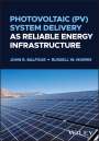 John R. Balfour: Photovoltaic (PV) System Delivery as Reliable Energy Infrastructure, Buch