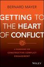 Bernard S. Mayer: Getting to the Heart of Conflict: A Framework for Constructive Conflict Engagement, Buch
