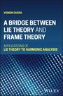 Vignon Oussa: A Bridge Between Lie Theory and Frame Theory, Buch