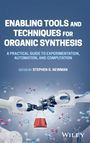 : Enabling Tools and Techniques for Organic Synthesis: A Practical Guide to Experimentation, Automation, and Computation, Buch