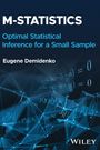 Eugene Demidenko: M-Statistics: Optimal Statistical Inference for Small Sample, Buch