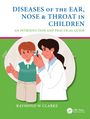 Raymond W Clarke: Diseases of the Ear, Nose & Throat in Children, Buch