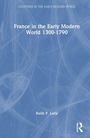 Keith P. Luria: France in the Early Modern World 1300-1790, Buch