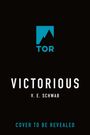Text: "VICTORIOUS, V. E. Schwab, COVER TO BE REVEALED." Ein blaues Logo von TOR mit Bergsilhouette auf schwarzem Hintergrund.