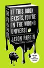 Jason Pargin: If This Book Exists, You're in the Wrong Universe, Buch