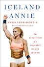„ICELAND ANNIE“, „Annie Thórisdóttir“, „The evolution of a CrossFit Games legend“. Eine muskulöse Frau hebt die Faust.