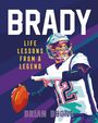 Brian Boone: Brady: Life Lessons from a Legend, Buch