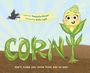 Text: "written by Samantha Berger, illustrated by Kelly Light" und "She’ll make you smile from ear to ear!" Darstellung: fröhlicher Maiskolben.