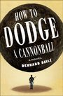 Dennard Dayle: How to Dodge a Cannonball, Buch