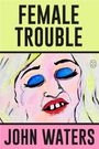 John Waters: Female Trouble, Buch