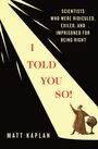 Text: "Scientists who were ridiculed, exiled, and imprisoned for being right. I told you so! Matt Kaplan." Sichtstrahl erleuchtet Person mit Globus.