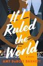 Text: "If I Ruled the World" und "A Novel AMY DuBOIS BARNETT". Illustration einer Frau in orange vor Hochhäusern.