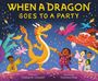Chelsea M Campbell: When a Dragon Goes to a Party, Buch