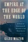 Buchcover: "Empire at the Edge of the World" von Giles Milton. Eine raue, arktische Küstenlandschaft im Hintergrund.
