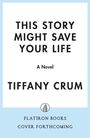 Tiffany Crum: This Story Might Save Your Life, Buch