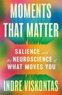„MOMENTS THAT MATTER“. „Indre Viskontas“. Unten blaues Feld mit „FLATIRON BOOKS“ und Logo.