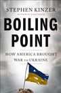Text: "Stephen Kinzer, Boiling Point, How America Brought War to Ukraine." Eine beschädigte ukrainische Flagge weht.