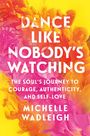 Michelle Wadleigh: Dance Like Nobody's Watching, Buch