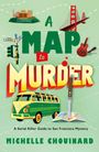 Text: "A MAP to MURDER", "A Serial Killer Guide to San Francisco Mystery", "MICHELLE CHOUINARD". Illustration mit Alcatraz, Golden Gate Bridge, Gitarre und Hippie-Bus.