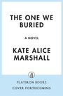 "The One We Buried", ein Roman von Kate Alice Marshall. Unten: Flatiron Books, Cover forthcoming. Logo: Gebäudeillustration.
