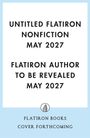 "Untitled Flatiron Nonfiction May 2027. Flatiron Author to Be Revealed May 2027. Flatiron Books Cover Forthcoming." Logo in der Mitte.
