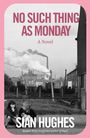 "No Such Thing As Monday: A Novel" von Sian Hughes. Zwei Kinder sitzen vor einer rauchenden Fabrikkulisse.