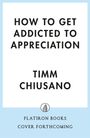Timm Chiusano: How to Get Addicted to Appreciation, Buch