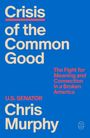 Titel: "Crisis of the Common Good". Untertitel: "The Fight for Meaning and Connection". Autor: "Chris Murphy".