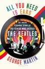 George Martin: All You Need Is Ears: The Inside Personal Story of the Genius Who Created the Beatles, Buch