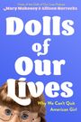 Allison Horrocks: Dolls of Our Lives: Why We Can't Quit American Girl, Buch
