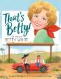 Gregory Bonsignore: That's Betty!: The Story of Betty White, Buch