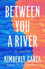 Kimberly Garza: Between You a River, Buch