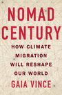 Gaia Vince: Nomad Century: How Climate Migration Will Reshape Our World, Buch