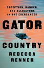 Rebecca Renner: Gator Country: Deception, Danger, and Alligators in the Everglades, Buch