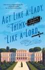 Celeste Connally: ACT Like a Lady, Think Like a Lord, Buch