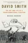 Michael Brenson: David Smith: The Art and Life of a Transformational Sculptor, Buch