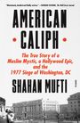 Shahan Mufti: American Caliph: The True Story of a Muslim Mystic, a Hollywood Epic, and the 1977 Siege of Washington, DC, Buch