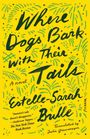 Estelle-Sarah Bulle: Where Dogs Bark with Their Tails, Buch