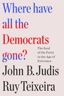Ruy Teixeira: Where Have All the Democrats Gone?: The Soul of the Party in the Age of Extremes, Buch