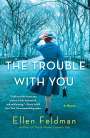 Ellen Feldman: The Trouble with You, Buch