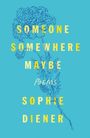 Sophie Diener: Someone Somewhere Maybe: Poems, Buch