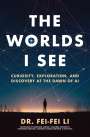 Fei-Fei Li: The Worlds I See: Curiosity, Exploration, and Discovery at the Dawn of AI, Buch