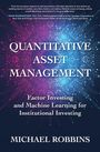 Michael Robbins: Quantitative Asset Management: Factor Investing and Machine Learning for Institutional Investing, Buch